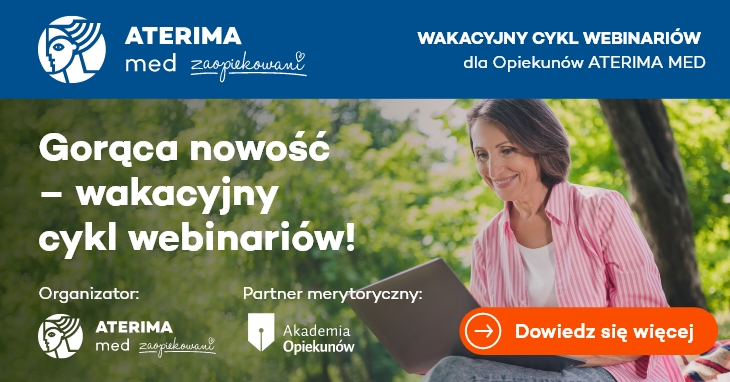 Wakacyjny cykl webinariów "Profesjonalni w Opiece" dla Opiekunów ATERIMA MED.